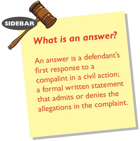 What is an answer? An answer is a defendant’s first response to a complaint in a civil action; a formal written statement that admits or denies the allegations in the complaint.