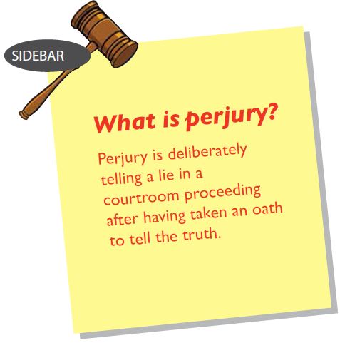What is perjury? Perjury is deliberately telling a lie in a courtroom proceeding after having taken an oath to tell the truth.